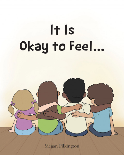 Megan Pilkington's New Book 'It is Okay to Feel…' is a Lovely Story That Tells Young Kids That Their Emotions Are Valid