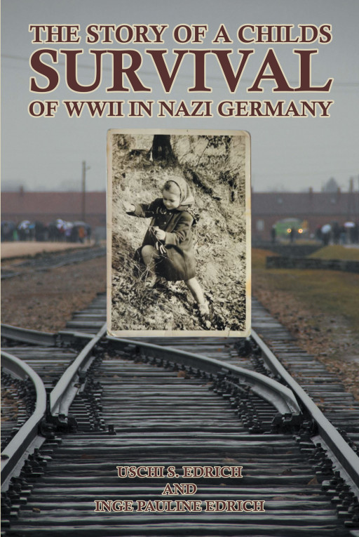 Authors Uschi S. Edrich and Inge Pauline Edrich's new book, 'The Story of a Child's Survival of WWII in Nazi Germany' discusses the courage needed in the darkest of times