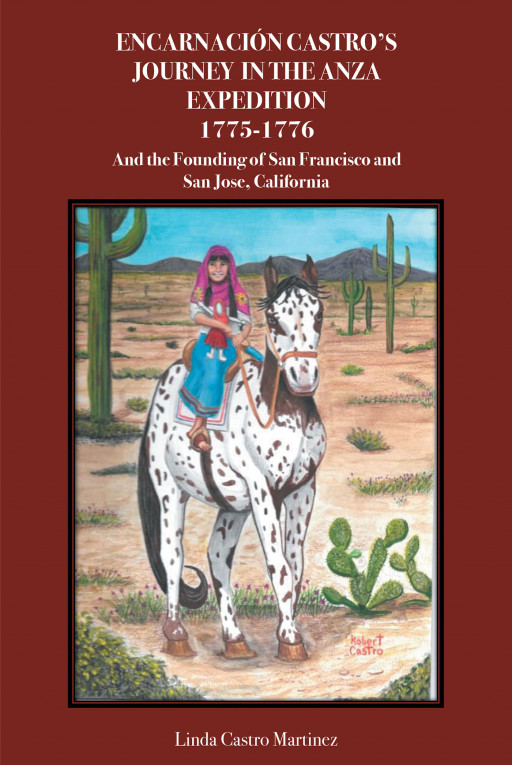 Linda Castro Martinez's New Book, 'Encarnación Castro's Journey in the Anza Expedition 1775-1776 and the Founding of San Francisco and San Jose, California' is Now Available