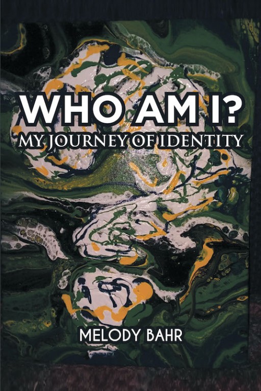 Melody Bahr's New Book 'Who Am I? My Journey of Identity' is a Powerful Story of the Author's Discovery of Her Identity After Many Years of Searching