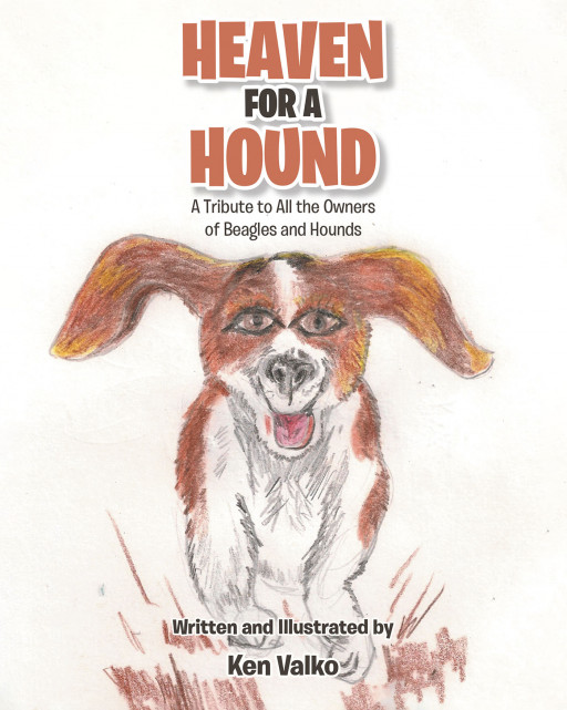 Ken Valko, Author and Illustrator, of His New Book, 'Heaven for a Hound' is a Tribute to All the Owners of Beagles and Hounds and the Dogs They Love