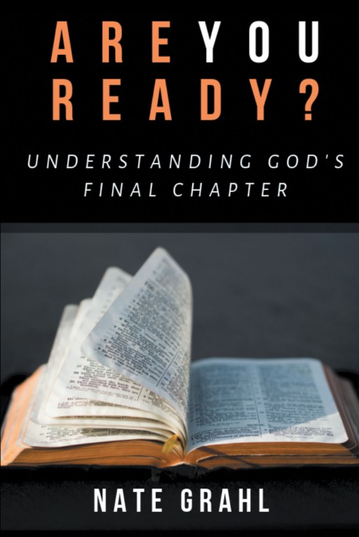 Nate Grahl's New Book 'Are You Ready? Understanding God's Final Chapter' is About Experiencing Peace and Hope in the Face of the Unknown