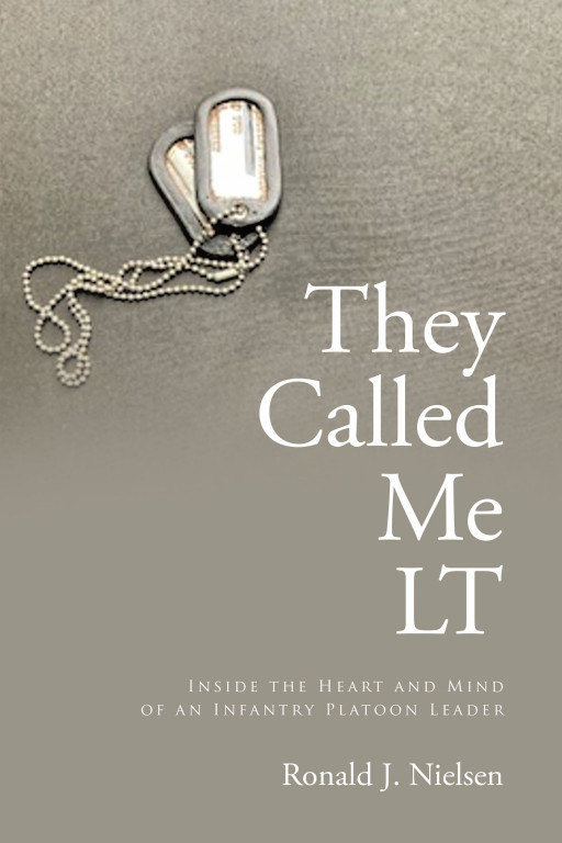 Ronald J. Nielsen's New Book, 'They Called Me LT' is a Motivational Story of a Young Man's Military Experience and Displays Great Values in Leadership