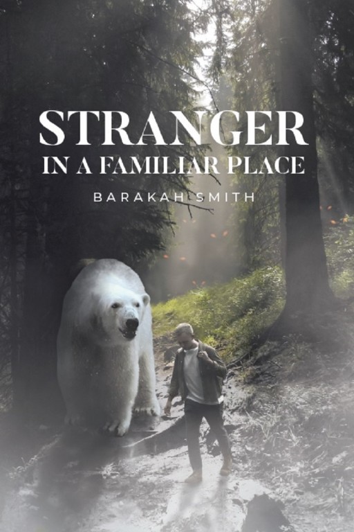 Barakah Smith's New Book 'Stranger in a Familiar Place' is a Riveting Quest of Finding Answers Woven in a Story of Friendship, Challenges, and Fate