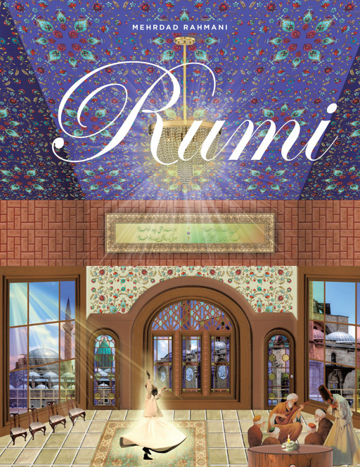 Author Mehrdad Rahmani's New Book, 'Rumi', Is a Collection of Poems Based on the Teachings of the Iranian Poet Rumi