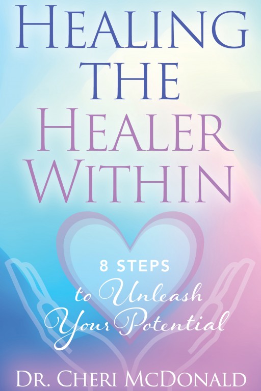 Legendary Trauma Therapist, Dr. Cheri McDonald, Releases Her 3rd Book, 'Healing the Healer Within: 8 Secrets to Unleashing Your Potential'