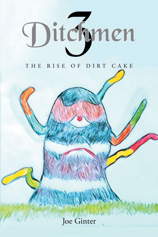 Author Joe Ginter's New Book 'Ditchmen 3: The Rise of Dirt Cake' is the Thrilling Continuation of the Author's Captivating Series Following Mr. G