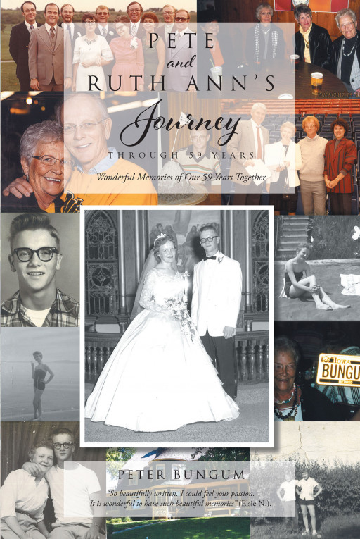Author Peter Bungum's New Book 'Pete and Ruth Ann's Journey Through 59 Years' is a Personal, Touching Journey Looking Back at Almost Six Decades of a Beautiful Marriage