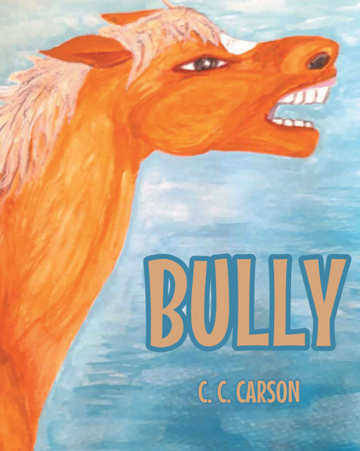 Author C. C. Carson's new book 'Bully' is a captivating tale of a family of horses who learn an important lesson on how to deal with bullies in any situation