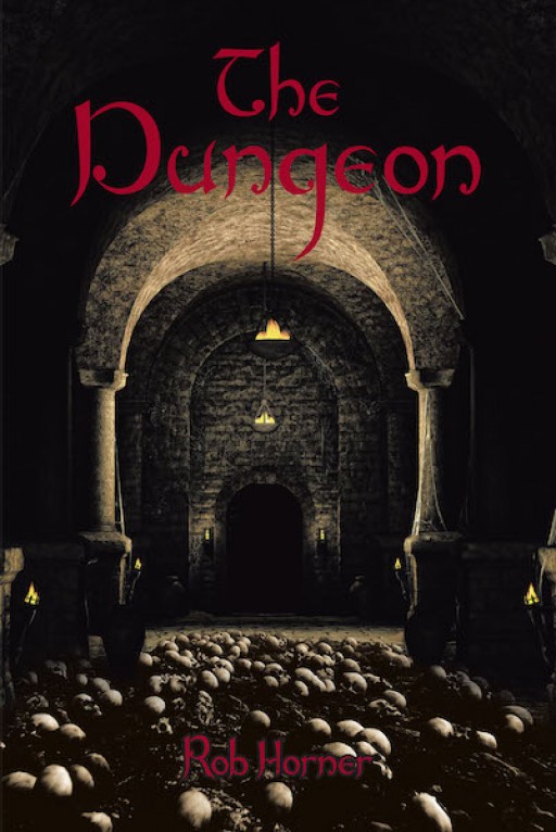 Rob Horner's New Book the Dungeon is a Gripping Thriller Into the Ancient Labyrinth of Myth, Where Ten Strangers Must Work Together to Survive