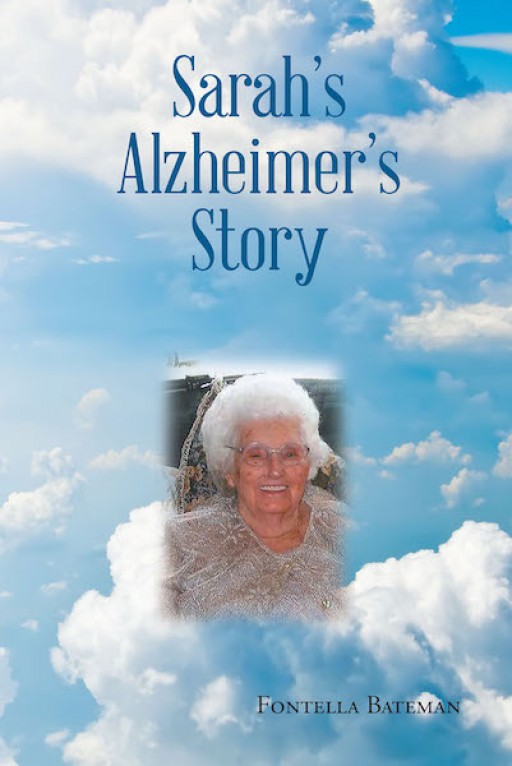 Fontella Bateman's New Book 'Sarah's Alzheimer's Story' is a Helpful Key in Knowing How to Act and Give Love and Care to Someone Who Struggles With Alzheimer's