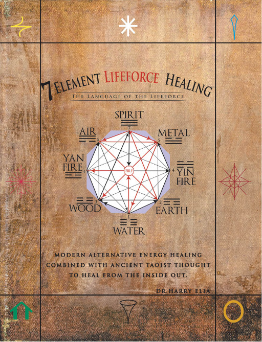 Dr. Harry Elia's New Book '7 Element Lifeforce Healing' Is A Brilliant Fusion Of Ancient Taoist And Modern Alternative Energy Practices
