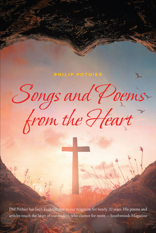 Philip Pothier's New Book 'Songs and Poems From the Heart' Contains Poignant Expressions of Spirit, Courage, Faith, Nostalgia, and Life Itself
