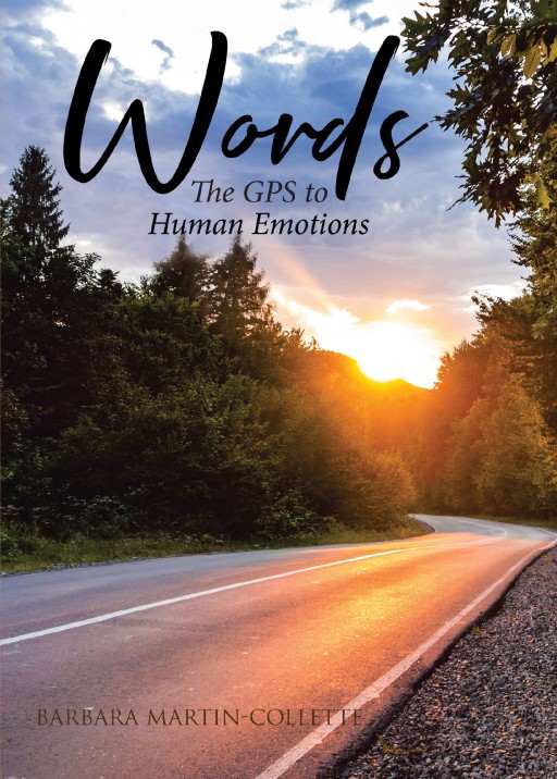 Barbara Martin-Collette's Newly Released 'Words: The GPS to Human Emotions' is a Collection of Heartfelt Poetry and Insights That Reveal Life's Magnificence