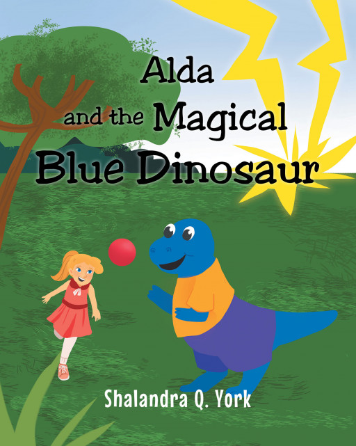 Author Shalandra York's New Book 'Alda and the Magical Blue Dinosaur' is the Story of a Little Girl and How She Dealt With the Troubles of Constantly Moving