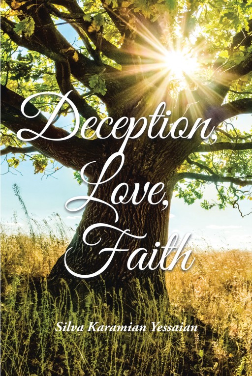 Silva Karamian Yessaian's New Book 'Deception, Love, Faith' is a Powerful Journey Throughout a Life Lived With Honor and a Pursuit of Purpose and Meaning