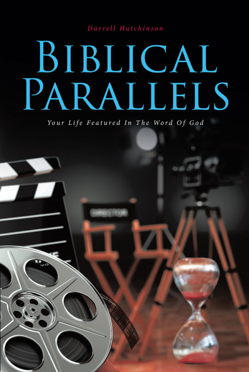 Darrell Hutchinson's New Book 'Biblical Parallels' is a Source of Great Wisdom and Understanding of God's Word Through Real Life Stories