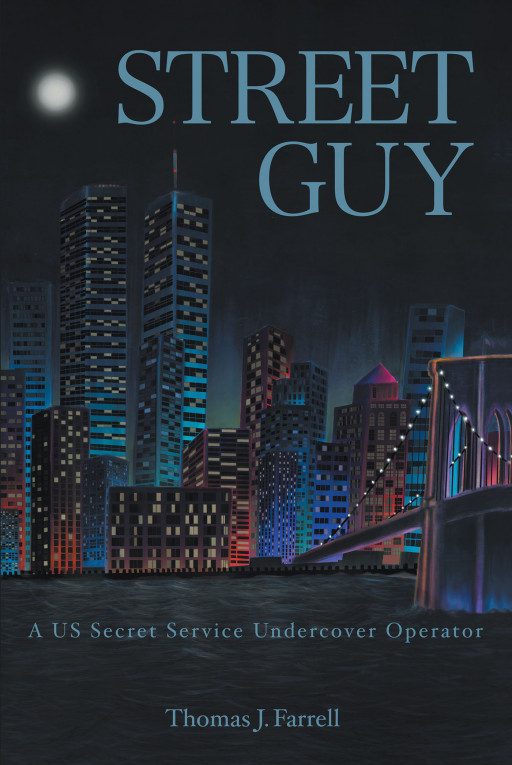 Author Thomas J. Farrell's New Book 'Street Guy' Are the Real Life Adventures of a United States Secret Service Undercover Agent