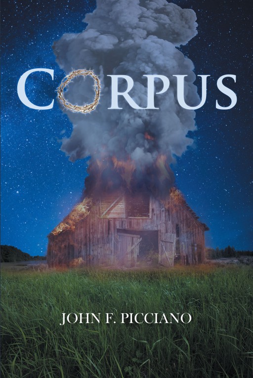 John F. Picciano's New Book 'Corpus' Describes an Experience That Alters the Lives of Two Wayward Strangers Who Find Themselves on Parallel, Yet Convergent Paths in Their Individual Search for Salvation