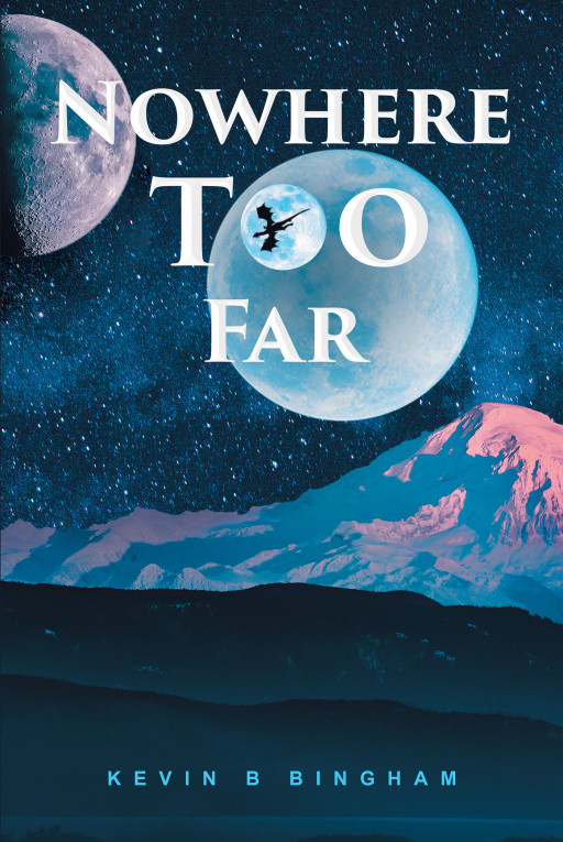 Kevin B Bingham's New Book 'Nowhere Too Far' is a Gripping Fiction of Bravery and Weighing Choices in the Face of Mankind's Possible Demise