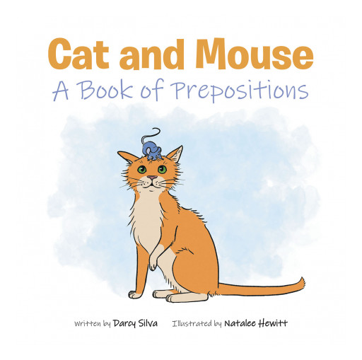 Darcy Silva and Natalee Hewitt's New Book 'Cat and Mouse' is a Charming Tale That is Also Useful for Teaching Prepositions in Early Childhood