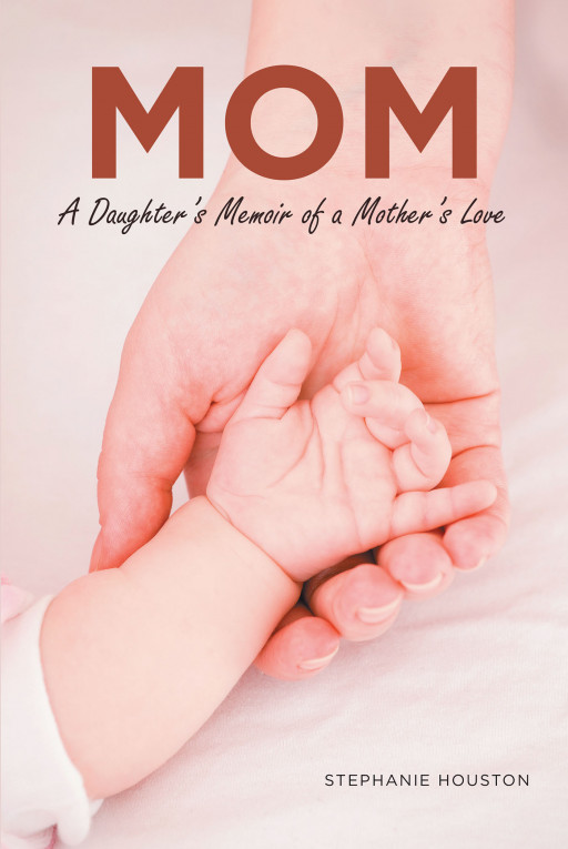 Stephanie Houston's New Book, 'MOM', Is a Heartfelt Diary About a Daughter's Appreciation for Her Mother's Love and Support