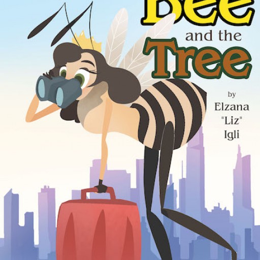 Elzana 'Liz' Igli's New Book 'The Bee and the Tree' is an Endearing Story About a Small Bugs Struggle of Finding the Right Place to Call Home.