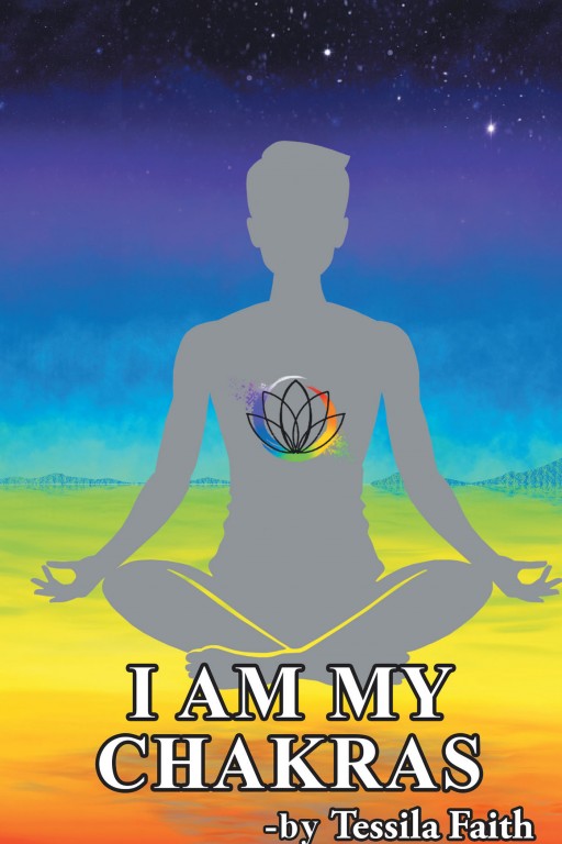 Tessila Faith's New Book 'I Am My Chakras' is a Profound Creation That Helps Everyone Navigate Their Chakras and Realize Their Power Within