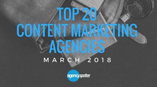 First-Ever Top Content Marketing Agencies Report Launched by Agency Spotter, March 2018