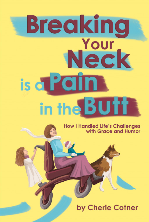 Author Cherie Cotner's new book, 'Breaking Your Neck is a Pain in the Butt' is an exceptional tale of perseverance in the face of a life changing accident