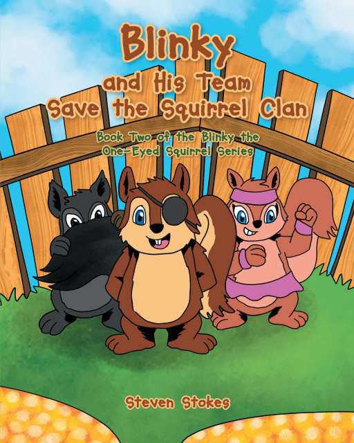 Steven Stokes' New Book, 'Blinky and His Team Save the Squirrel Clan' is an Amazing Tale About a Team of Unique Squirrels in Action to Save Their Clan From Starvation