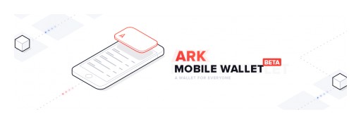 Blockchain Innovators ARK Announce the Release of Their Mobile Wallet, Bringing Crypto Freedom to Millions 