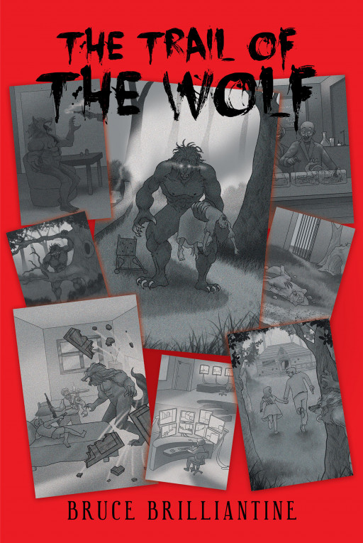 Author Bruce Brilliantine's New Book 'The Trail of the Wolf' is a Psychological Thriller Full of Action and Adventure That Portrays a Fight Against Evil