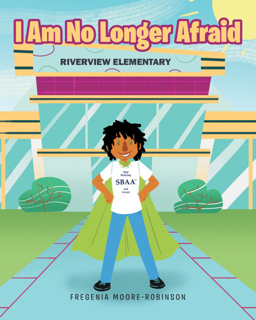 Fregenia Moore-Robinson's book, 'I Am No Longer Afraid' is a children's book providing a guide to navigate bullying for parents and kids