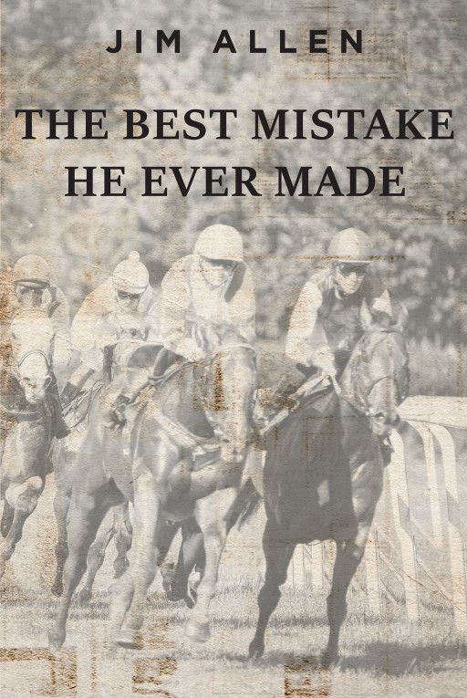 Jim Allen's New Book 'The Best Mistake He Ever Made' Shines Light Onto the Power of God and His Capacity to Make One's Life Luminous