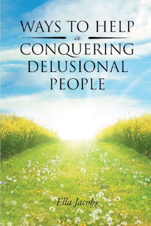 Ella Jacobs's New Book 'Ways to Help in Conquering Delusional People' is an Evoking Read of Insights That Inspire Solace to Suffering Souls