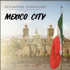 DESTINATION: SCIENTOLOGY Mexico City