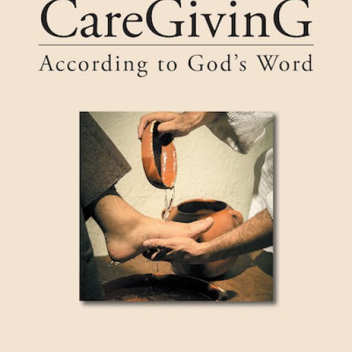Diann Duby's New Book, 'CareGivinG: According to God's Word' Conveys a Resounding Thought of Compassion That Reflects God's Benevolence