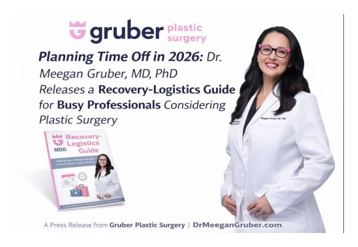 Planning Time Off in 2026: Dr. Meegan Gruber, MD, PhD Releases a Recovery-Logistics Guide for Busy Professionals Considering Plastic Surgery