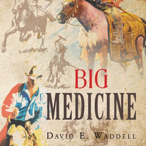 David E. Waddell's New Book "Big Medicine" is a Thrilling Story of the American West, Indians, Captives, and a Mysterious Book That Could Hold All of the Answers.