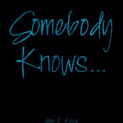 John P. Koza's New Book "Somebody Knows…. " is a Heartwarming and Enlightening Story for Kids of All Ages
