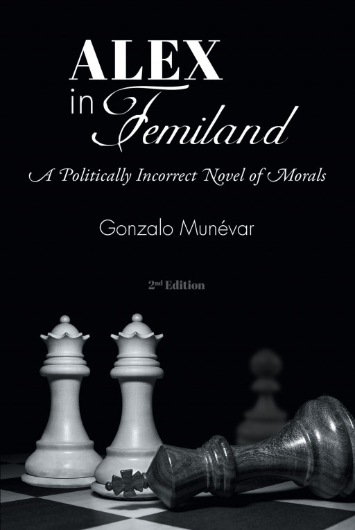 Gonzalo Munévar's New Book 'Alex in Femiland' is a Stirring Narrative of Facing a Losing Battle Against Political Prejudice and Conflicts in Modern Times.