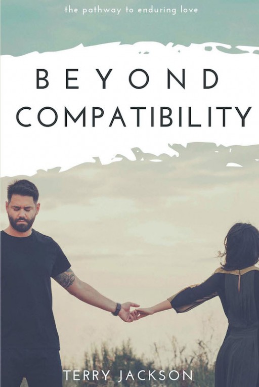 Terry Jackson's New Book 'Beyond Compatibility' is a Helpful Key to a Self-Perpetuating Love That Will Last a Lifetime