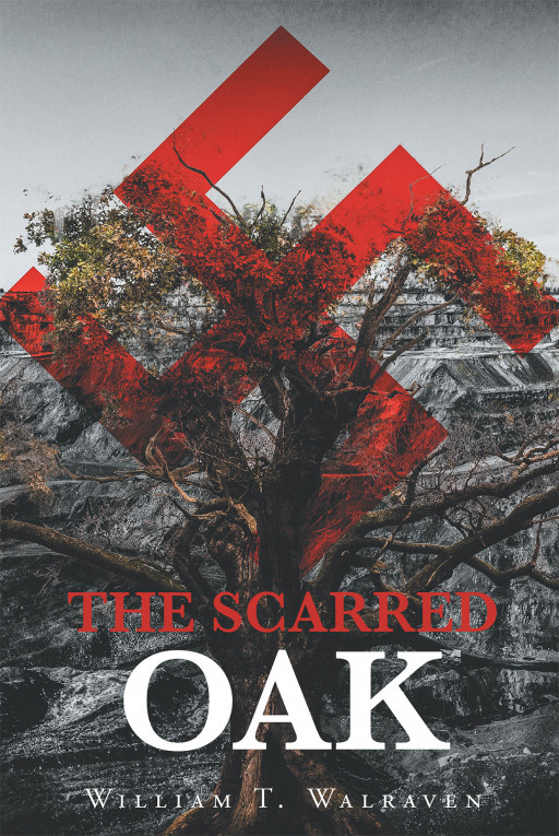 William T. Walraven's New Book "The Scarred Oak" is an Enthralling Story of a Man's Journey Through War and Toil to a New Country of Hope and Purpose.