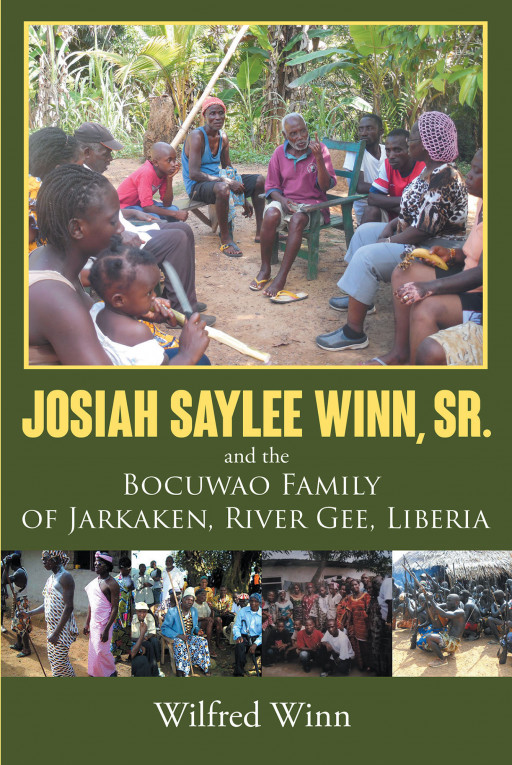 Author Wilfred Winn's New Book 'Josiah Saylee Winn, Sr. and the Bocuwao Family of Jarkaken, River Gee, Liberia' is an Exploratory Tale About the Chedepo People