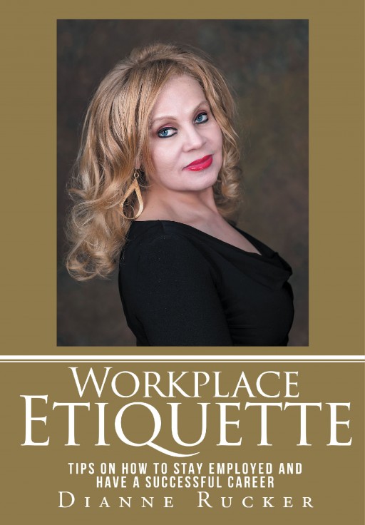 Author Dianne Rucker's New Book 'Workplace Etiquette' is a Helpful Guidebook to Assist Readers in Getting and Keeping a Job