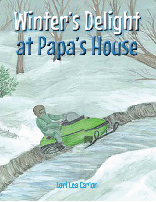 Lori Lea Carlon's New Book 'Winter's Delight at Papa's House' is an Adventurous Read Along Chad's Wonderful Dreams