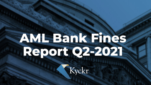 New Report Shows Banks Were Fined Over $700 Million in AML Related Fines in Q2 2021