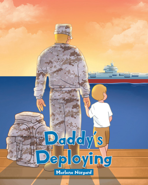 Marlene Norgard's New Book 'Daddy's Deploying' Shares a Touching Message of a Father as He Leaves for the Army and Serve the Country
