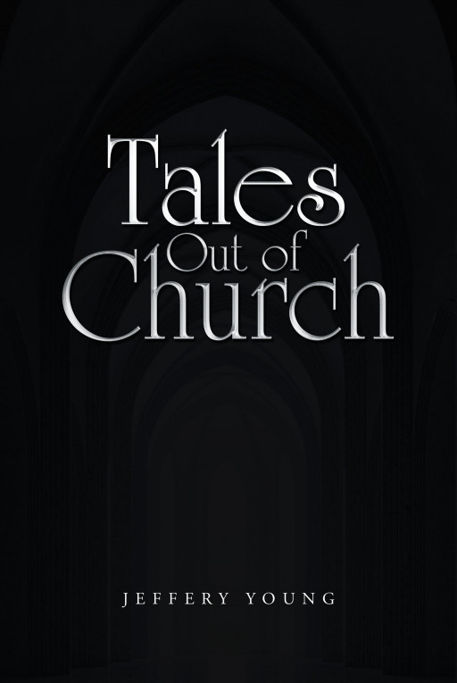 Jeffery Young's New Book 'Tales Out of Church' Tells About a Priest's Interesting and Humorous Stories, From the Most Random to the Deeply Profound